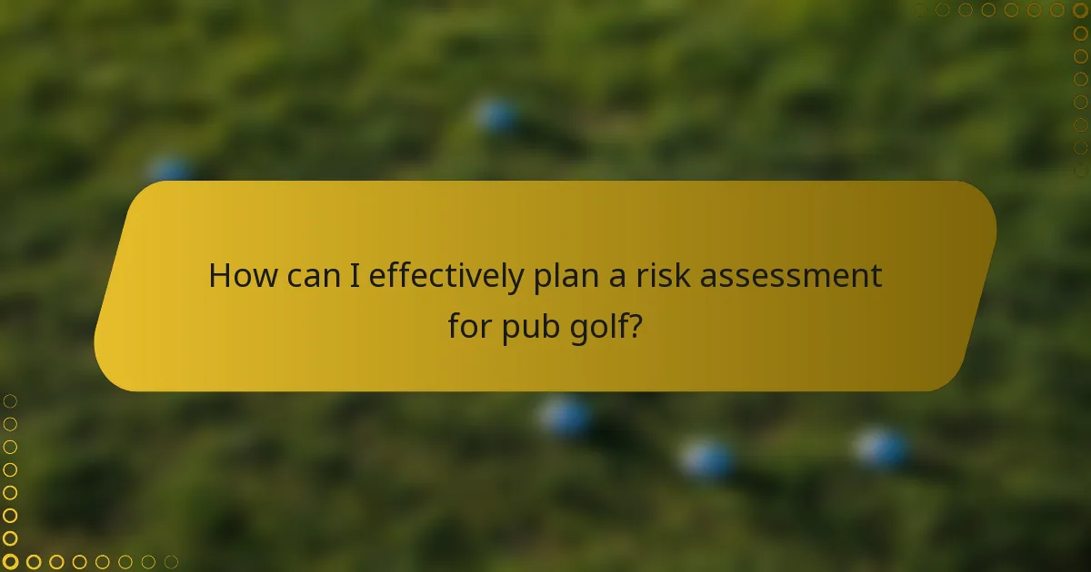 How can I effectively plan a risk assessment for pub golf?