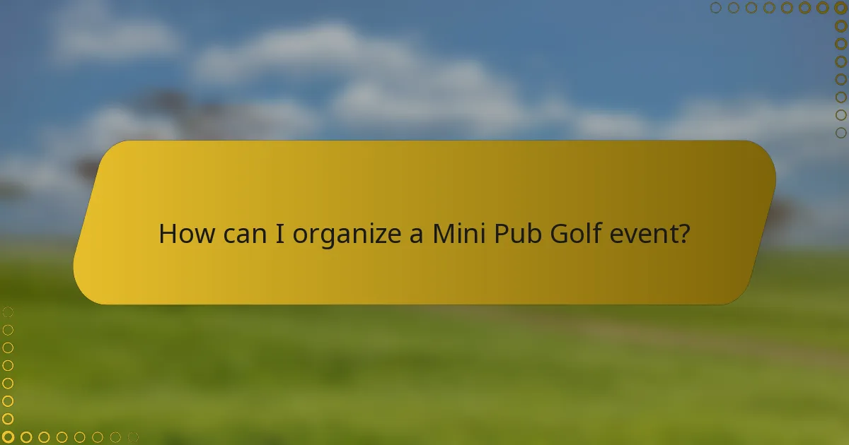 How can I organize a Mini Pub Golf event?