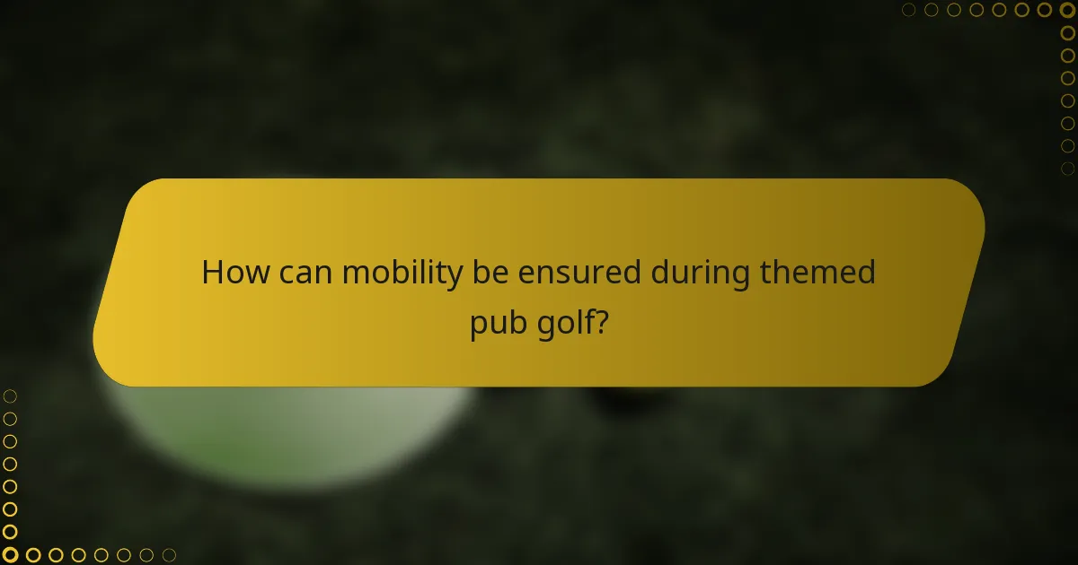 How can mobility be ensured during themed pub golf?