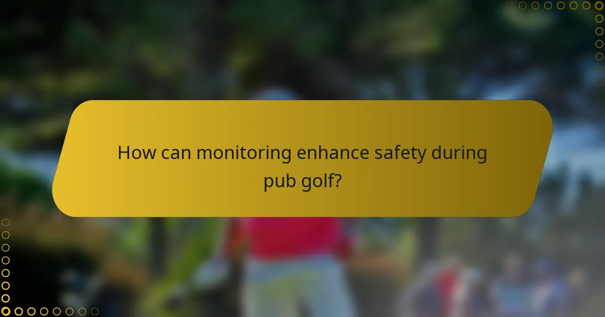 How can monitoring enhance safety during pub golf?