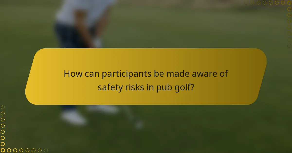 How can participants be made aware of safety risks in pub golf?
