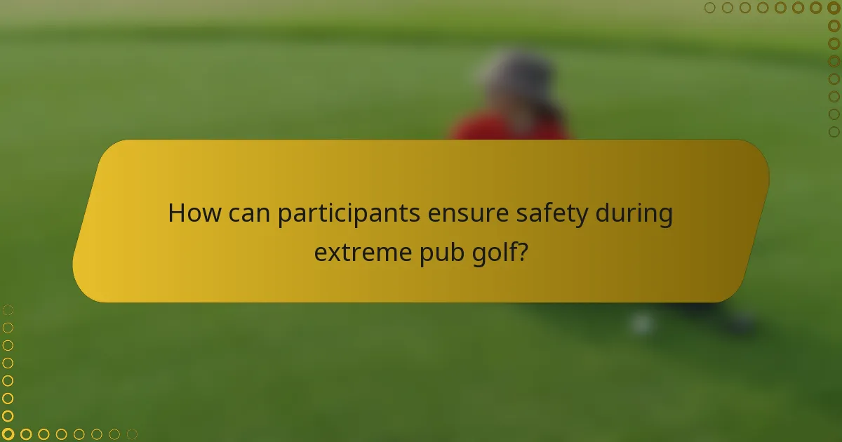 How can participants ensure safety during extreme pub golf?