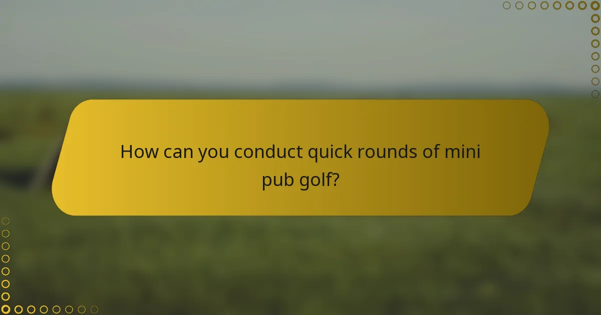 How can you conduct quick rounds of mini pub golf?