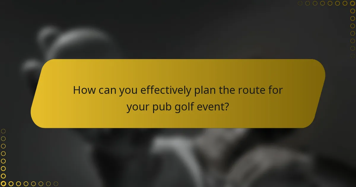 How can you effectively plan the route for your pub golf event?