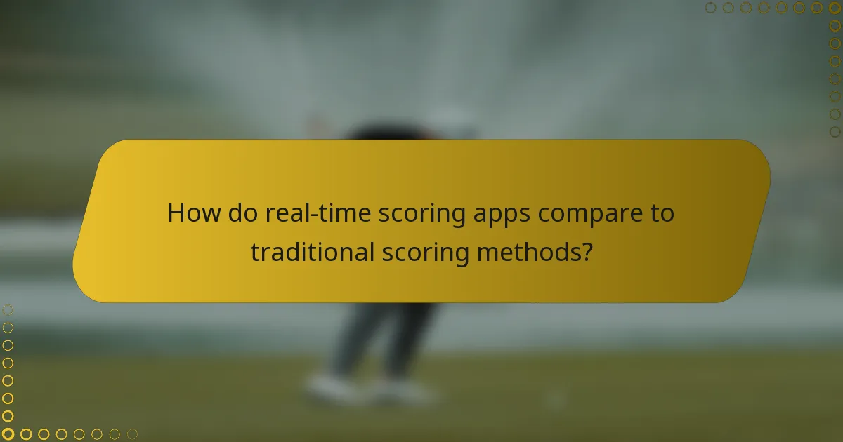 How do real-time scoring apps compare to traditional scoring methods?