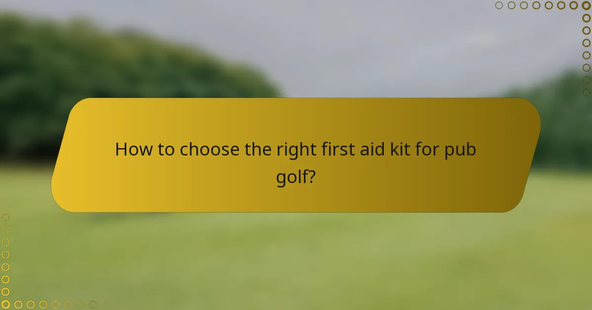 How to choose the right first aid kit for pub golf?