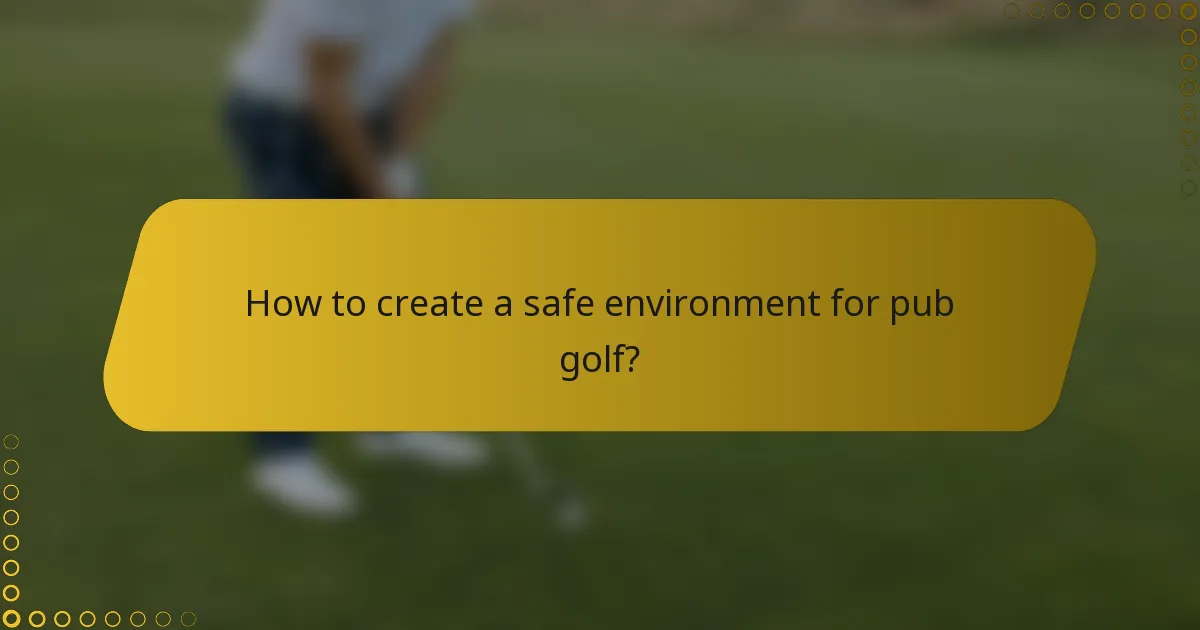 How to create a safe environment for pub golf?