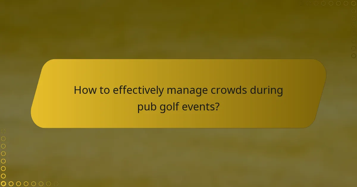 How to effectively manage crowds during pub golf events?