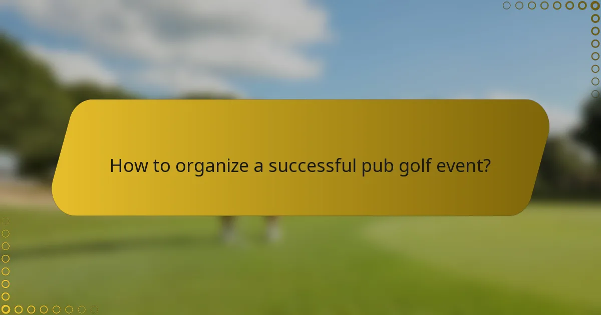How to organize a successful pub golf event?