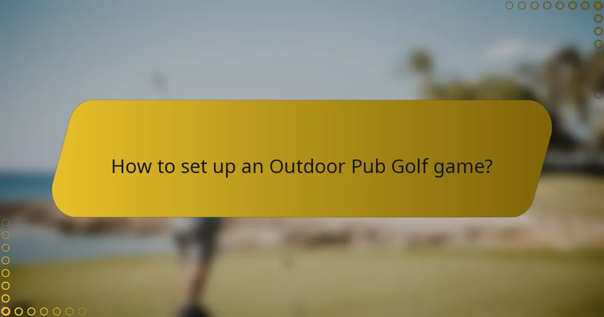 How to set up an Outdoor Pub Golf game?