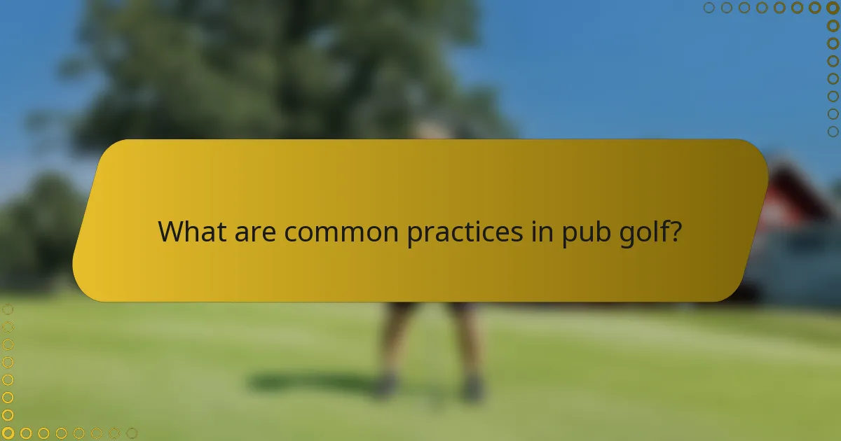 What are common practices in pub golf?