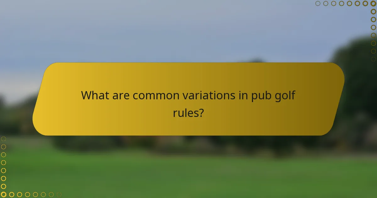 What are common variations in pub golf rules?