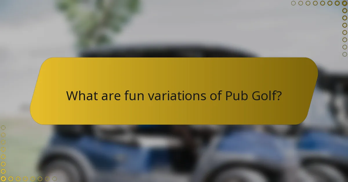 What are fun variations of Pub Golf?