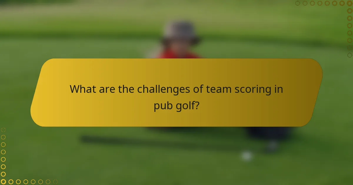 What are the challenges of team scoring in pub golf?