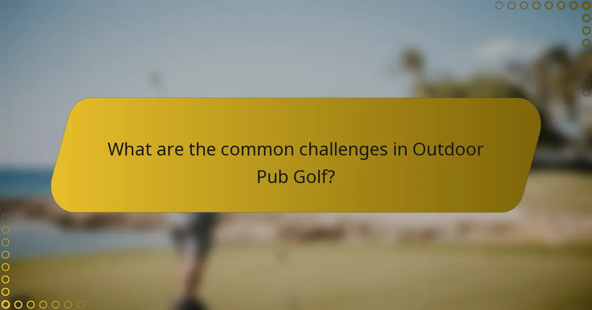 What are the common challenges in Outdoor Pub Golf?