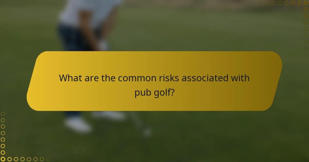 What are the common risks associated with pub golf?
