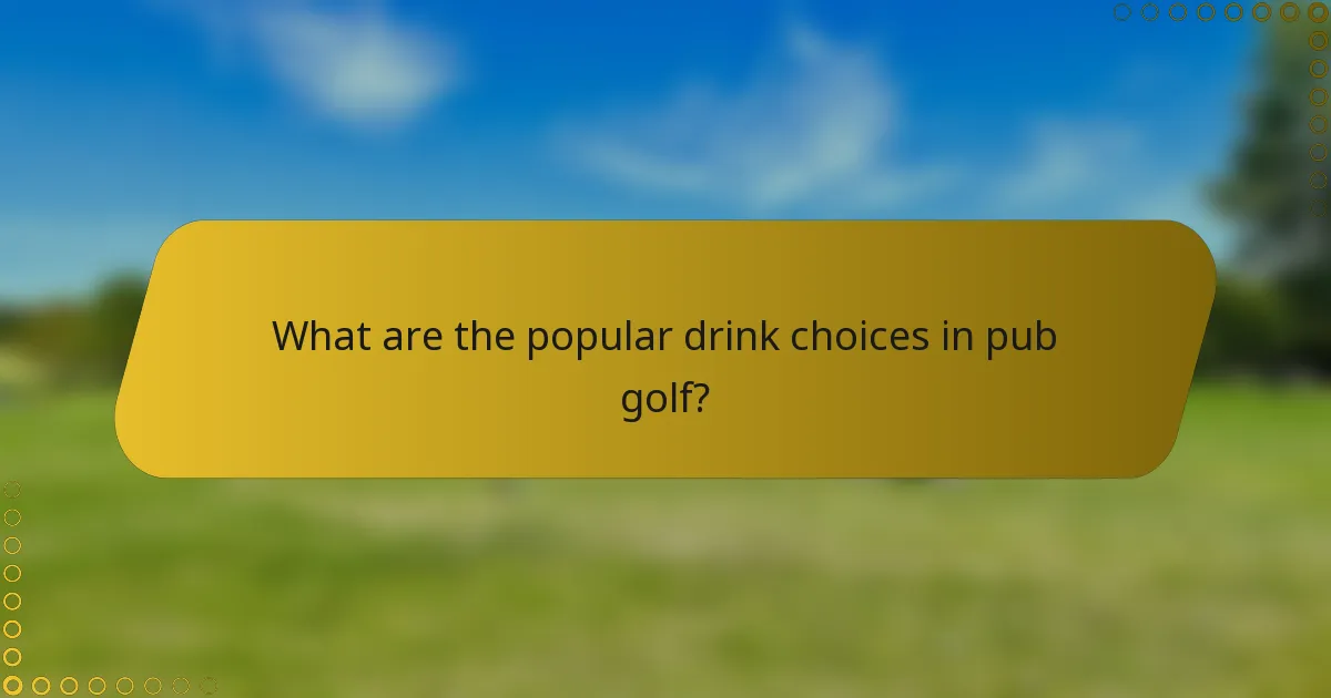 What are the popular drink choices in pub golf?