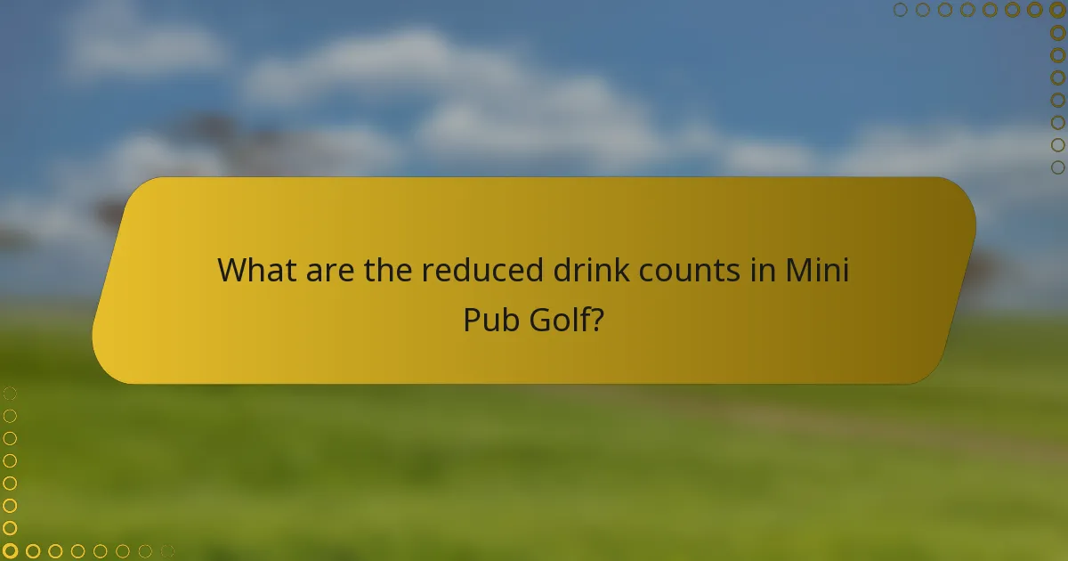 What are the reduced drink counts in Mini Pub Golf?
