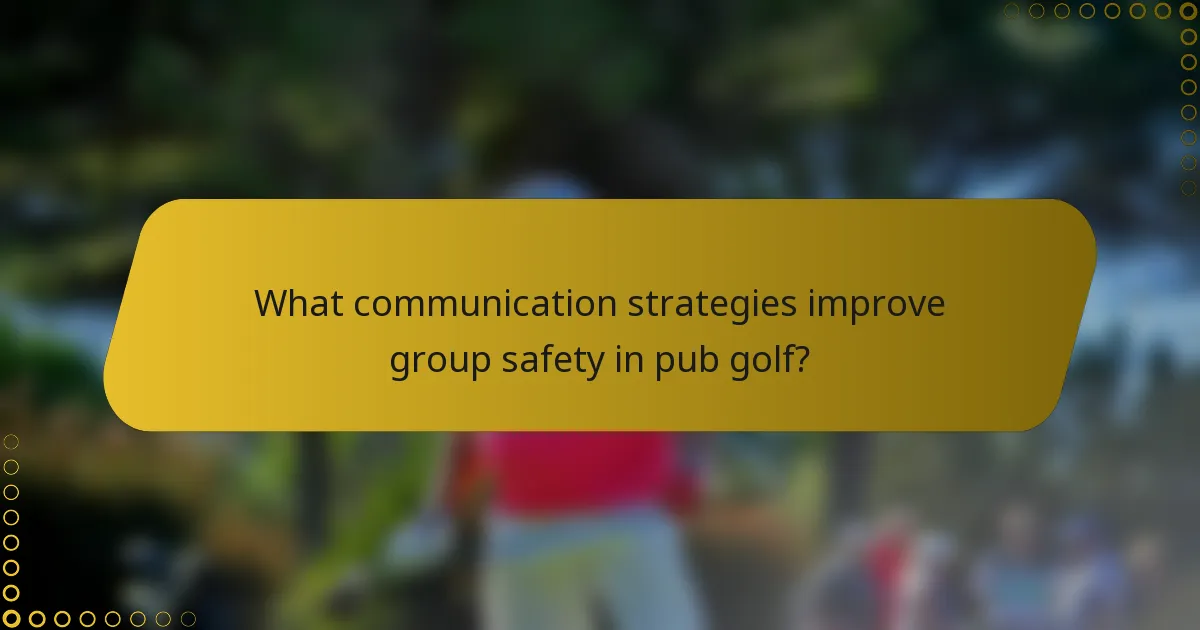 What communication strategies improve group safety in pub golf?
