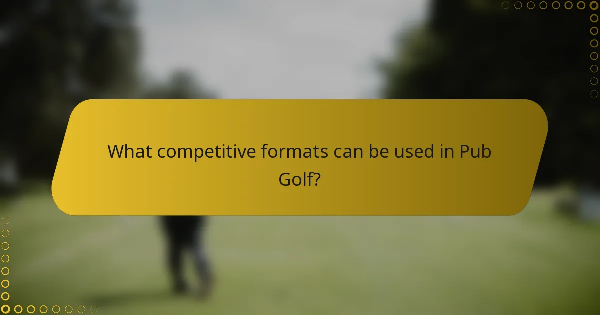 What competitive formats can be used in Pub Golf?