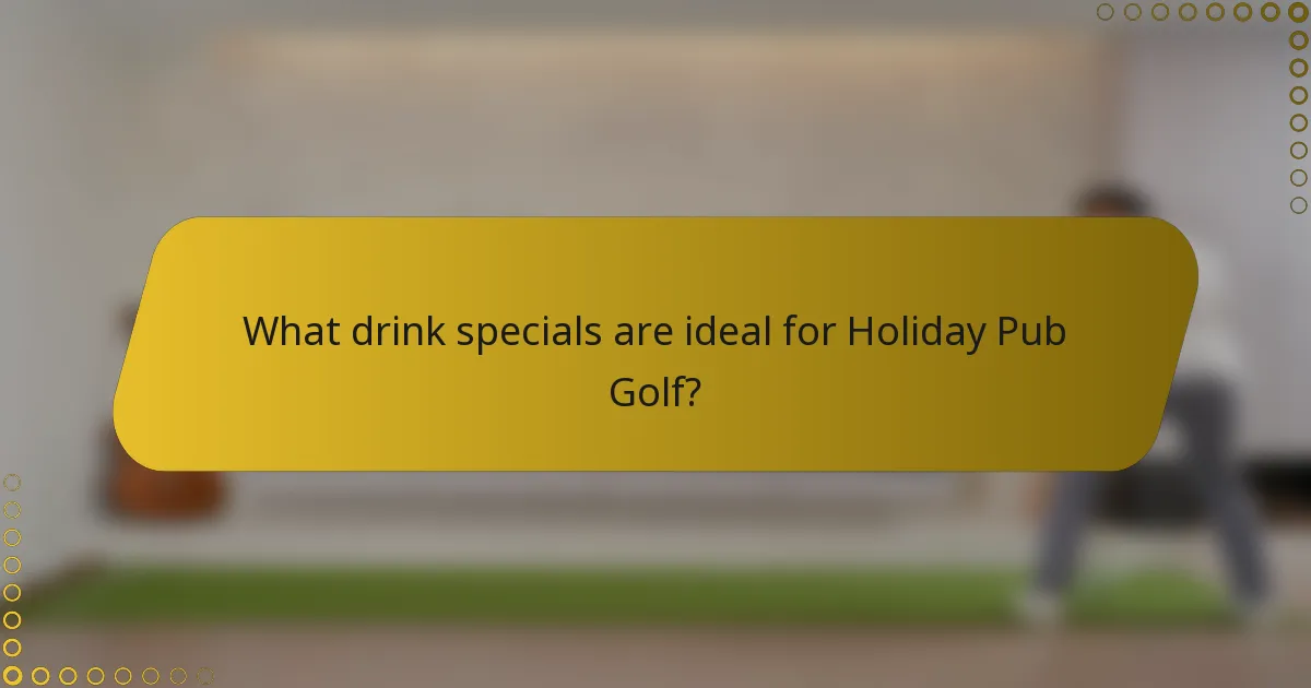 What drink specials are ideal for Holiday Pub Golf?