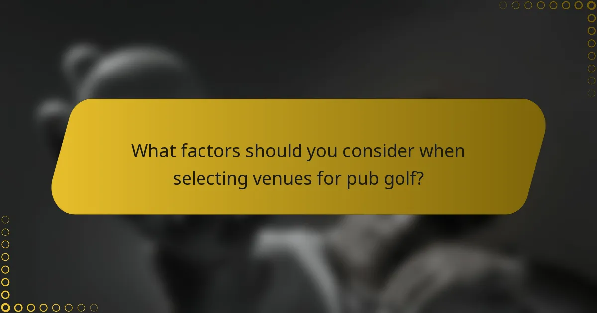 What factors should you consider when selecting venues for pub golf?