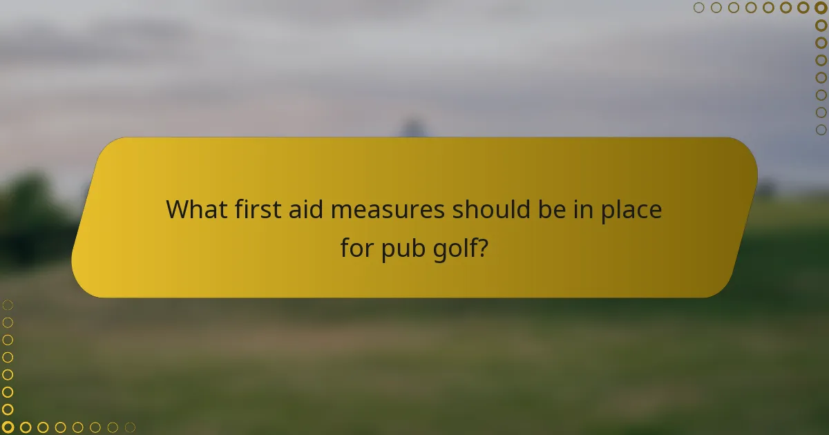 What first aid measures should be in place for pub golf?