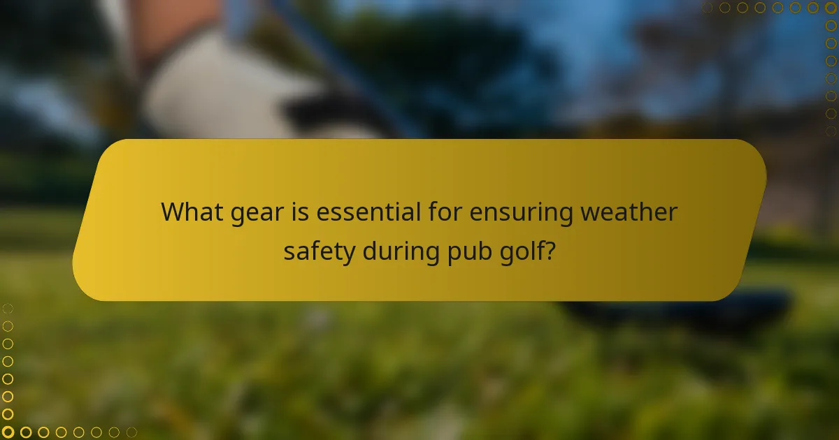 What gear is essential for ensuring weather safety during pub golf?