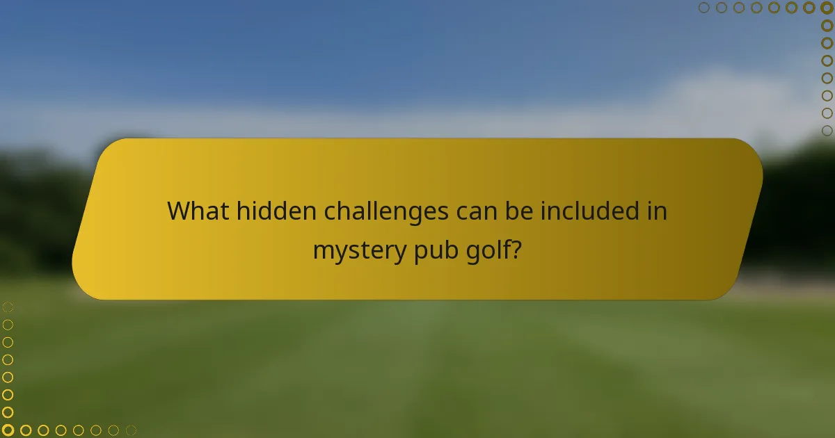 What hidden challenges can be included in mystery pub golf?