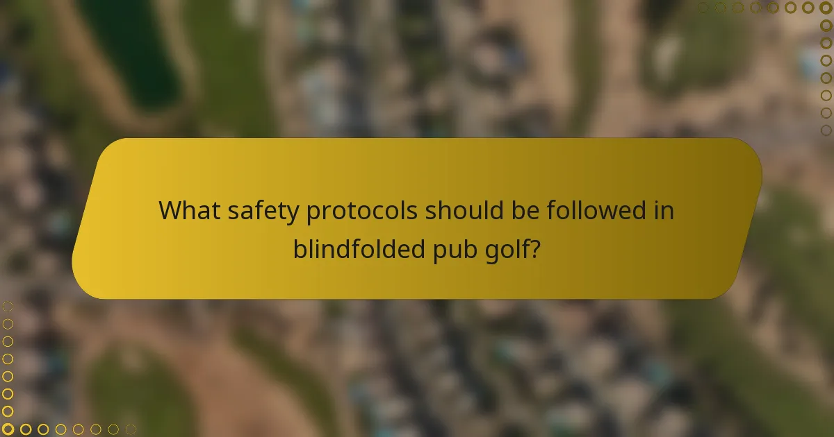 What safety protocols should be followed in blindfolded pub golf?