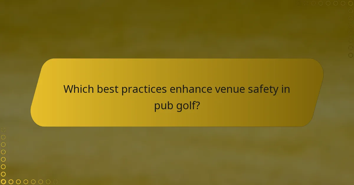 Which best practices enhance venue safety in pub golf?