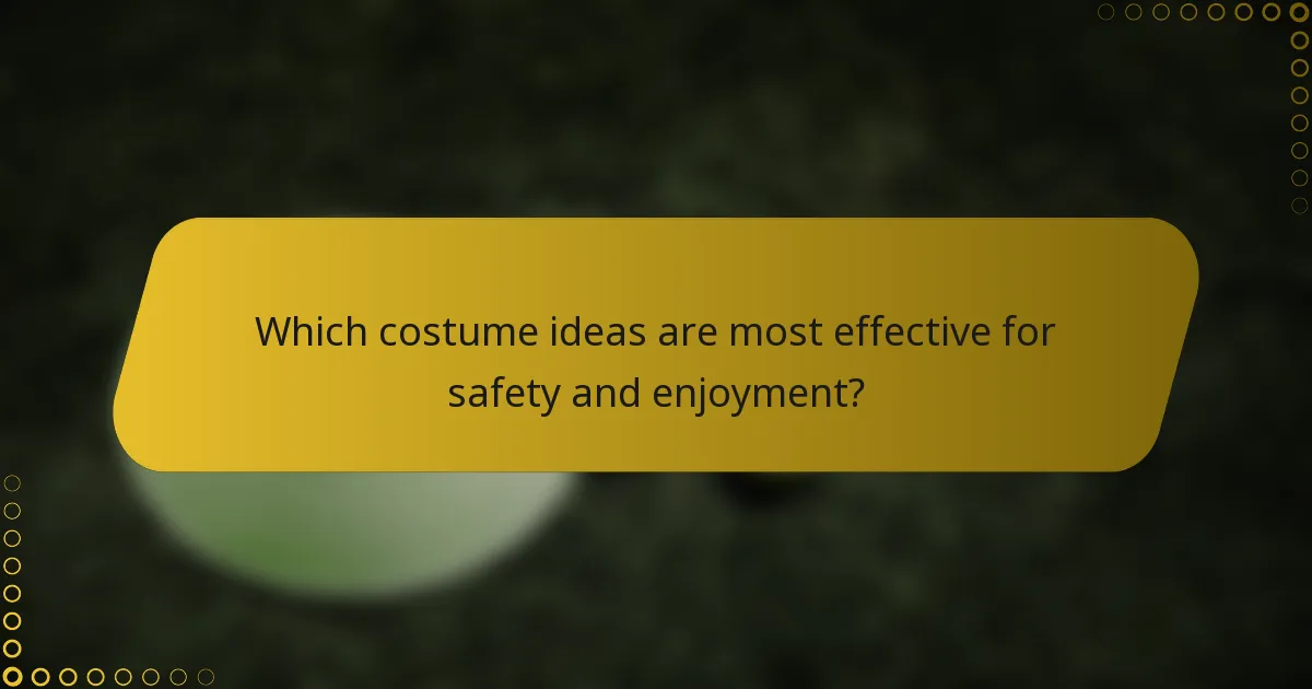 Which costume ideas are most effective for safety and enjoyment?
