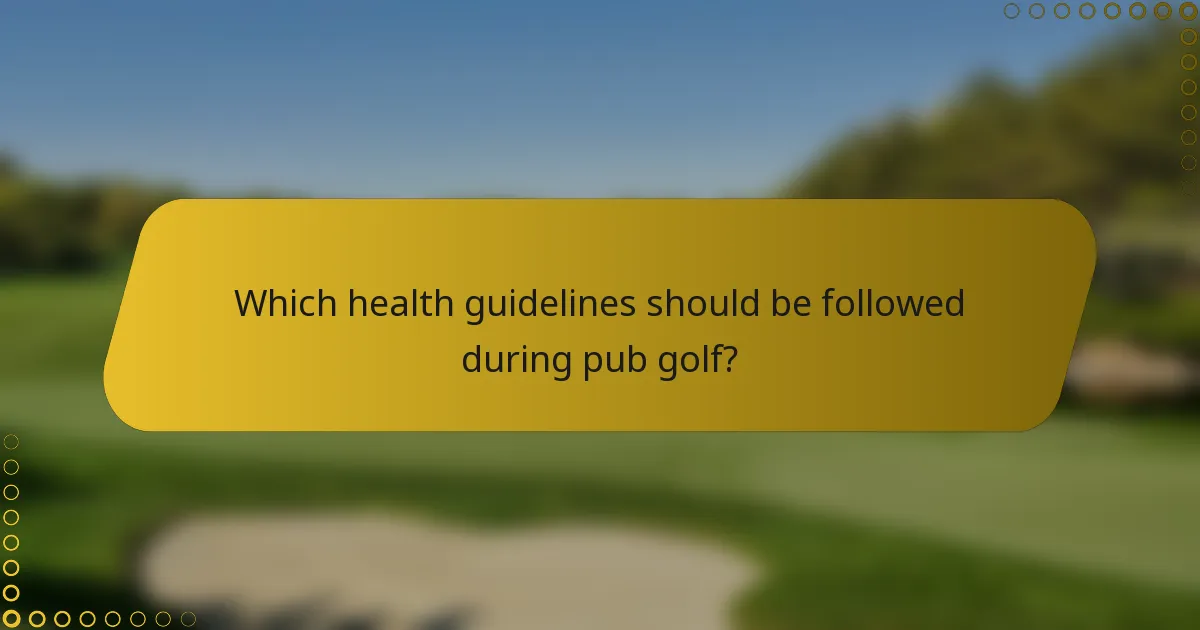 Which health guidelines should be followed during pub golf?