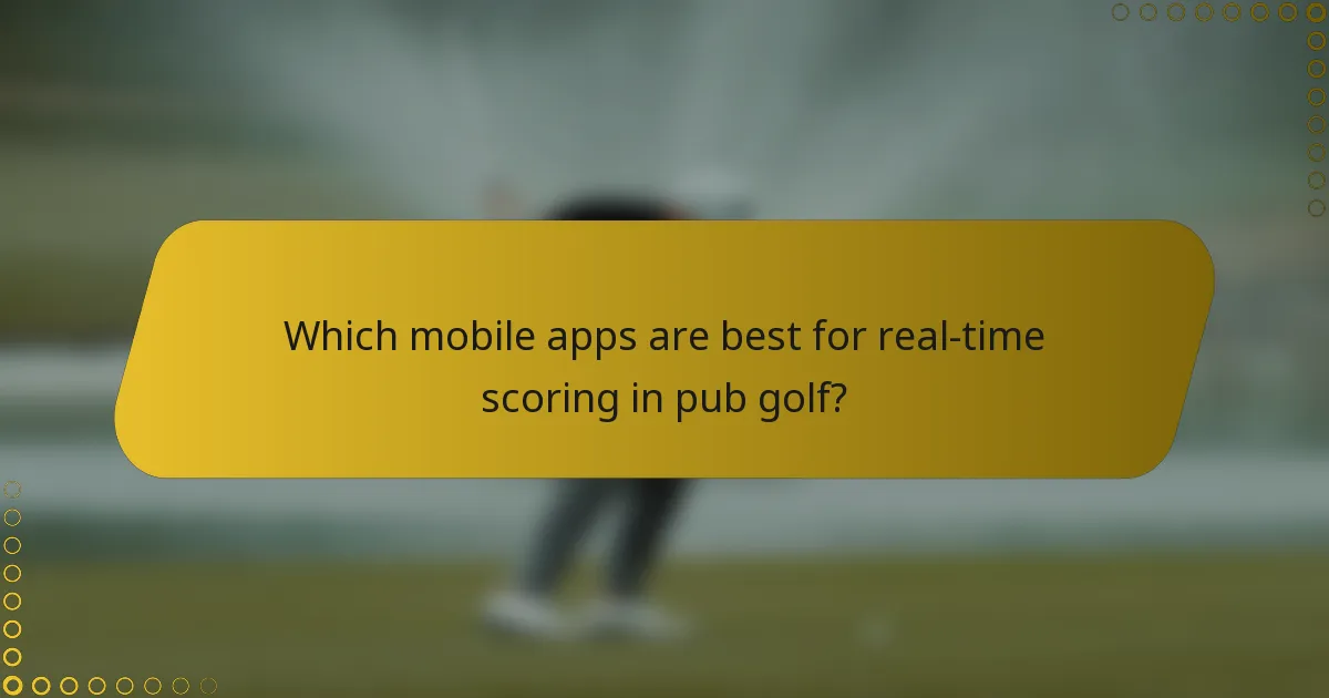 Which mobile apps are best for real-time scoring in pub golf?