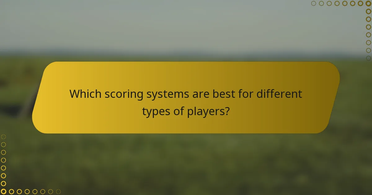 Which scoring systems are best for different types of players?