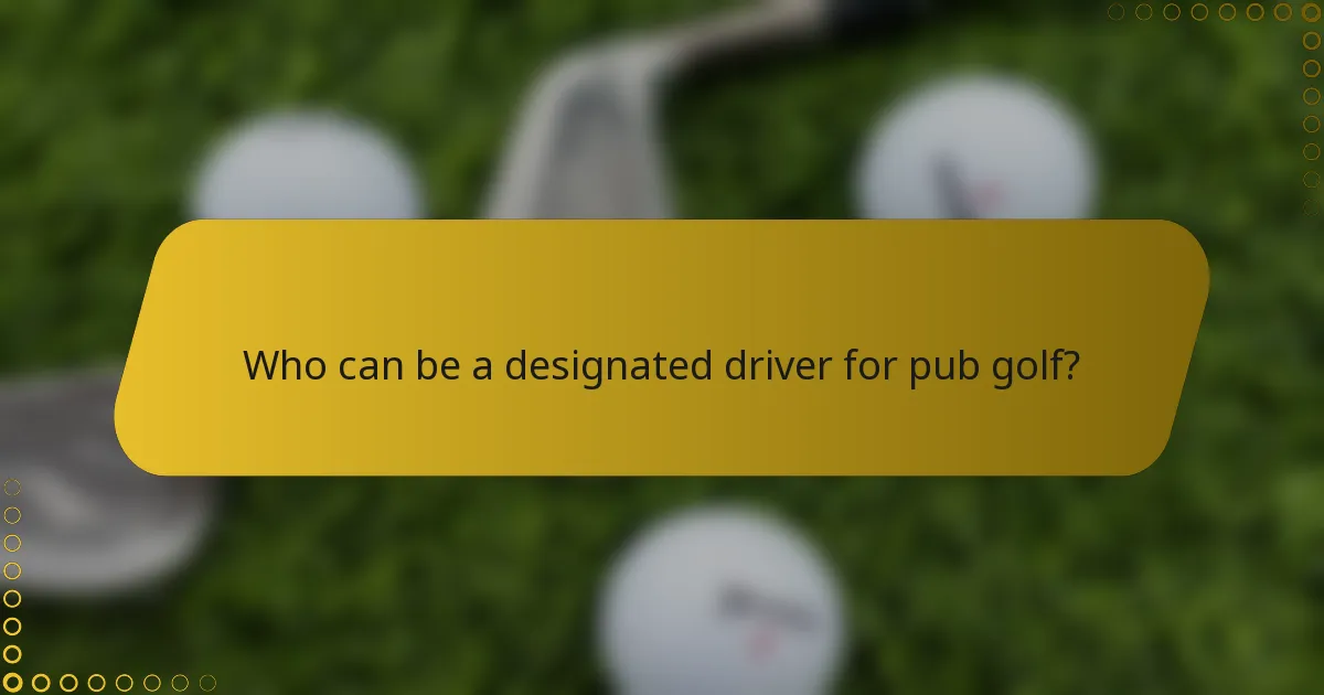 Who can be a designated driver for pub golf?