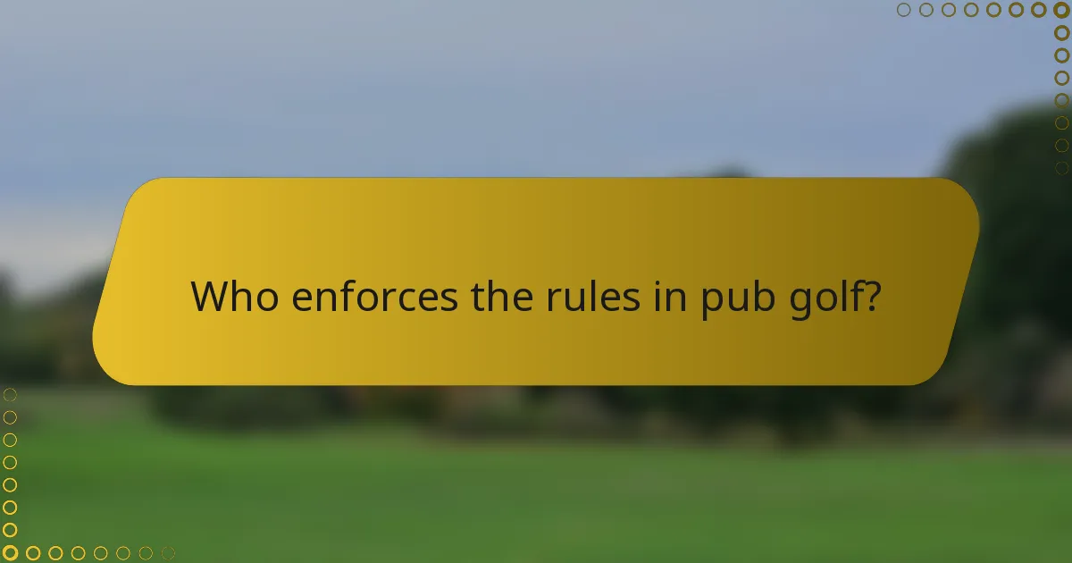 Who enforces the rules in pub golf?